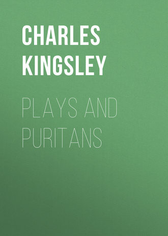 Plays and Puritans. Charles Kingsley