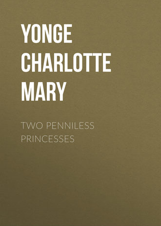 Yonge Charlotte Mary. Two Penniless Princesses