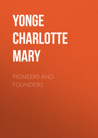 Yonge Charlotte Mary. Pioneers and Founders