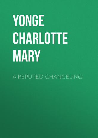 Yonge Charlotte Mary. A Reputed Changeling