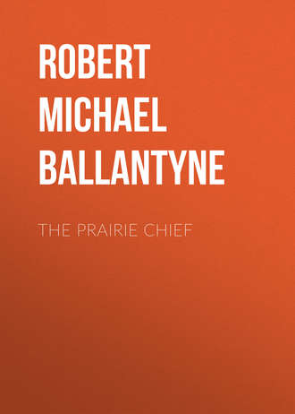 Robert Michael Ballantyne. The Prairie Chief