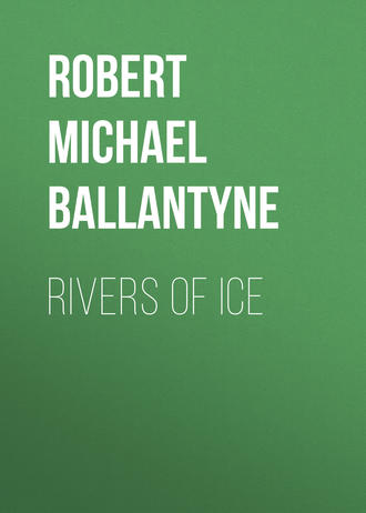 Robert Michael Ballantyne. Rivers of Ice