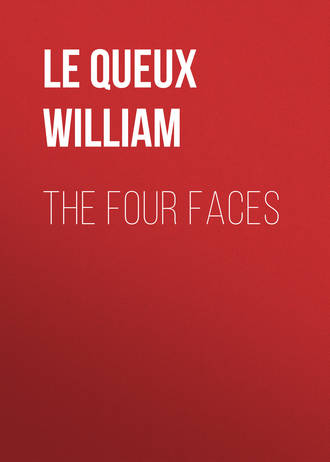 Le Queux William. The Four Faces