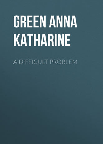 Анна Кэтрин Грин. A Difficult Problem