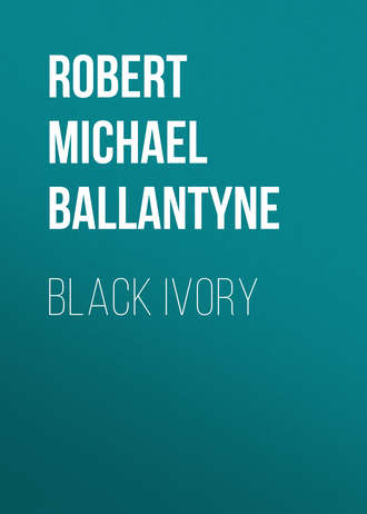 Robert Michael Ballantyne. Black Ivory
