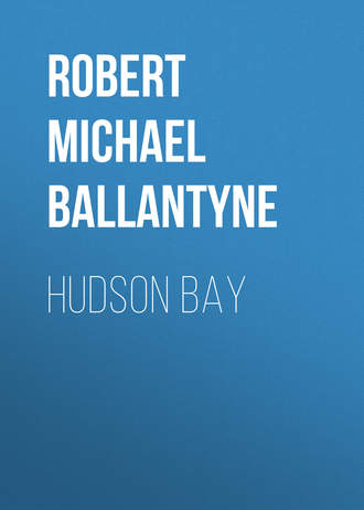 Hudson Bay. Robert Michael Ballantyne