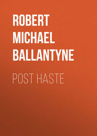 Post Haste. Robert Michael Ballantyne