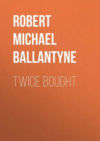 Robert Michael Ballantyne. Twice Bought