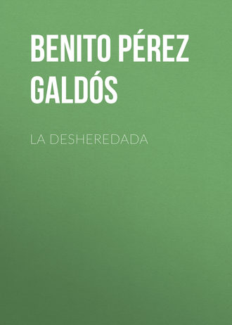 Бенито Перес Гальдос. La desheredada