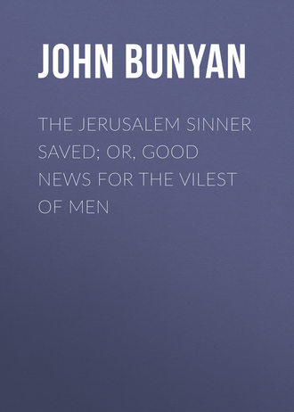 John Bunyan. The Jerusalem Sinner Saved; or, Good News for the Vilest of Men