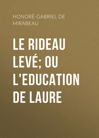 Honoré-Gabriel de Riqueti Mirabeau. Le Rideau levé; ou l'Education de Laure