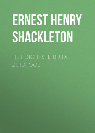 Het dichtste bij de Zuidpool. Ernest Henry Shackleton