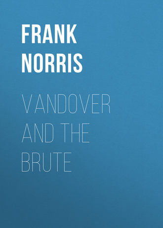 Frank Norris. Vandover and the Brute