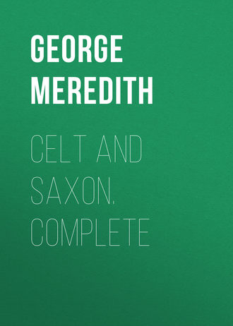 George Meredith. Celt and Saxon. Complete