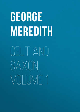 George Meredith. Celt and Saxon. Volume 1