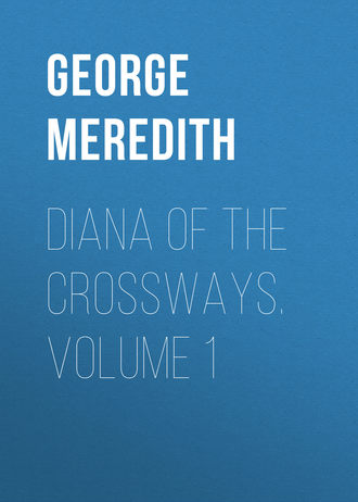 George Meredith. Diana of the Crossways. Volume 1