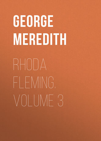 George Meredith. Rhoda Fleming. Volume 3