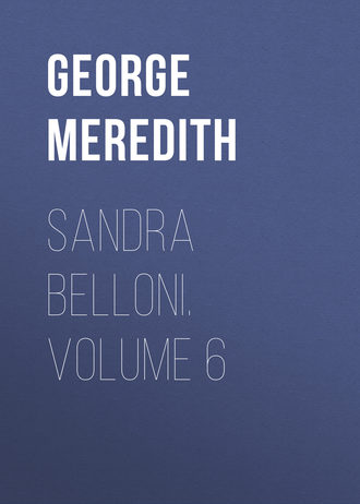 George Meredith. Sandra Belloni. Volume 6