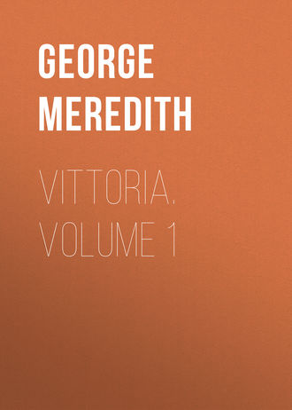 George Meredith. Vittoria. Volume 1