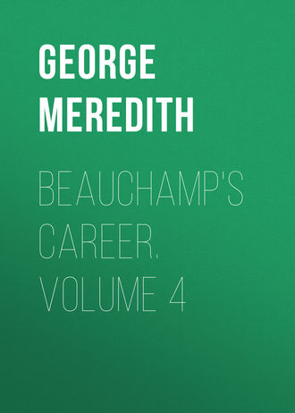 George Meredith. Beauchamp's Career. Volume 4