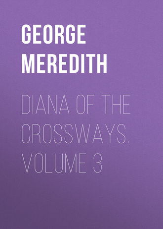 George Meredith. Diana of the Crossways. Volume 3
