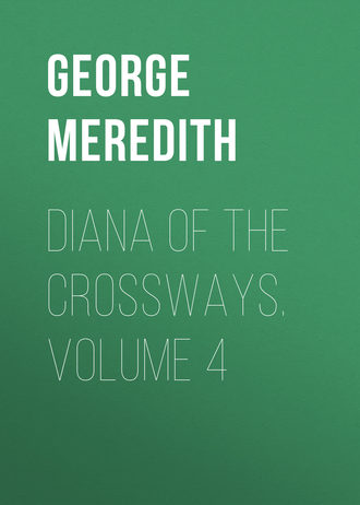 George Meredith. Diana of the Crossways. Volume 4
