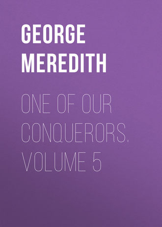 George Meredith. One of Our Conquerors. Volume 5