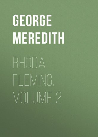 George Meredith. Rhoda Fleming. Volume 2