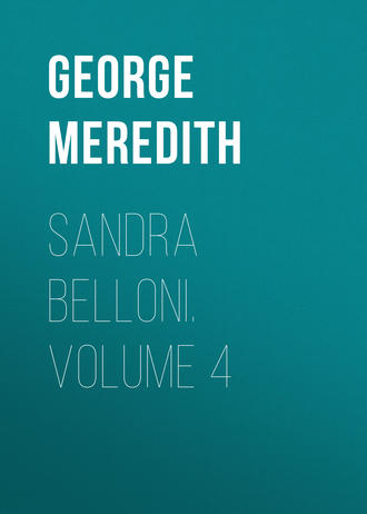 George Meredith. Sandra Belloni. Volume 4