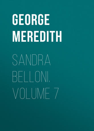 George Meredith. Sandra Belloni. Volume 7