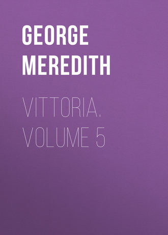 George Meredith. Vittoria. Volume 5