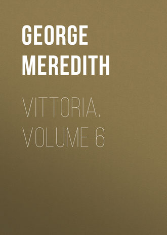 George Meredith. Vittoria. Volume 6