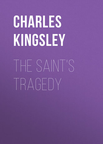 Charles Kingsley. The Saint's Tragedy