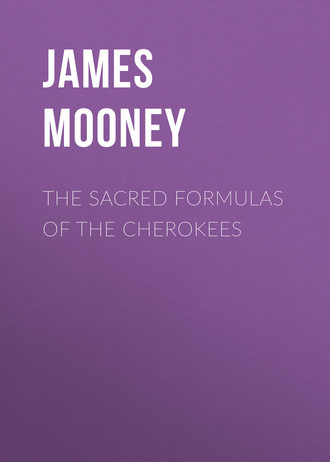 James Mooney. The Sacred Formulas of the Cherokees