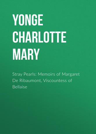 Yonge Charlotte Mary. Stray Pearls: Memoirs of Margaret De Ribaumont, Viscountess of Bellaise