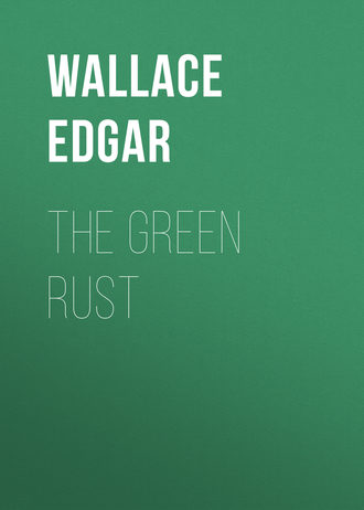 Wallace Edgar. The Green Rust