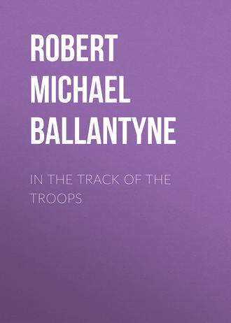 Robert Michael Ballantyne. In the Track of the Troops