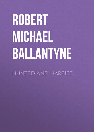 Robert Michael Ballantyne. Hunted and Harried