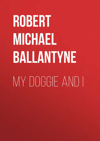 Robert Michael Ballantyne. My Doggie and I