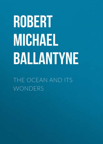 Robert Michael Ballantyne. The Ocean and its Wonders