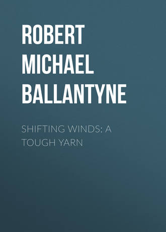 Robert Michael Ballantyne. Shifting Winds: A Tough Yarn
