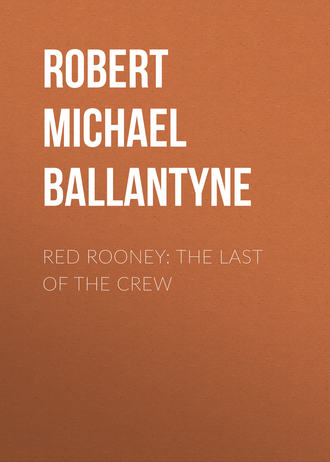 Robert Michael Ballantyne. Red Rooney: The Last of the Crew