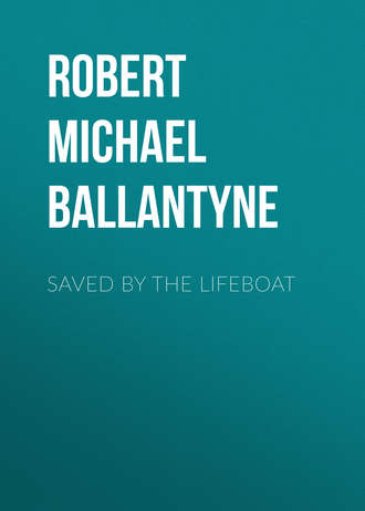 Robert Michael Ballantyne. Saved by the Lifeboat