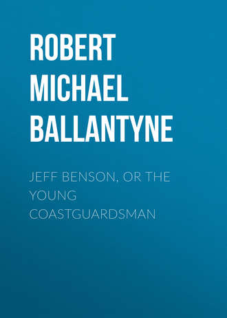 Robert Michael Ballantyne. Jeff Benson, or the Young Coastguardsman