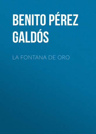 Бенито Перес Гальдос. La Fontana de Oro