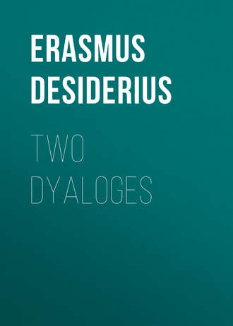 Desiderius Erasmus. Two Dyaloges