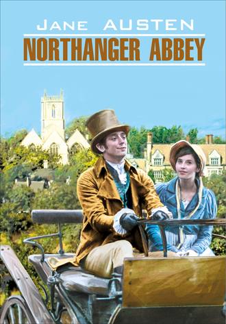 Джейн Остин. Northanger Abbey / Нортенгерское аббатство. Книга для чтения на английском языке