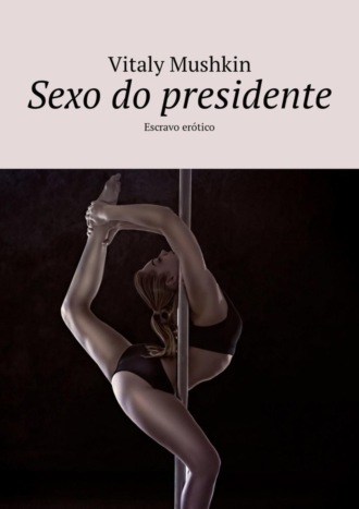 Sexo do presidente. Escravo erótico. 