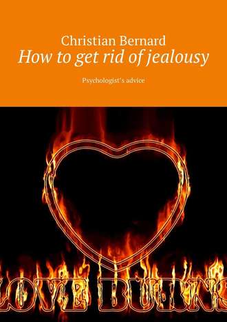 Christian Bernard. How to get rid of jealousy. Psychologist’s advice