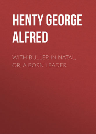 Henty George Alfred. With Buller in Natal, Or, a Born Leader